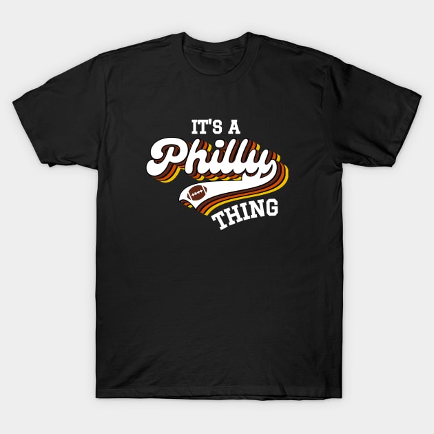 It's A Philly Thing T-Shirt by FullOnNostalgia